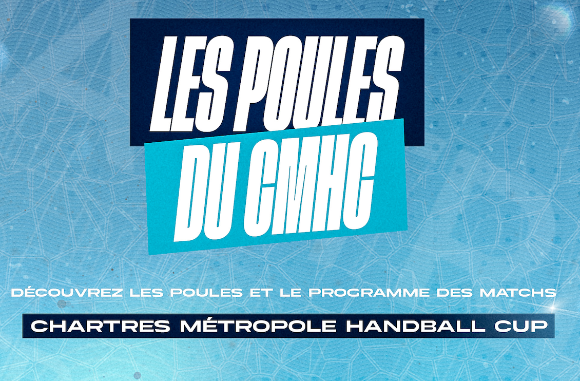 Les poules et programme des matchs de la Chartres Métropole Handball Cup.