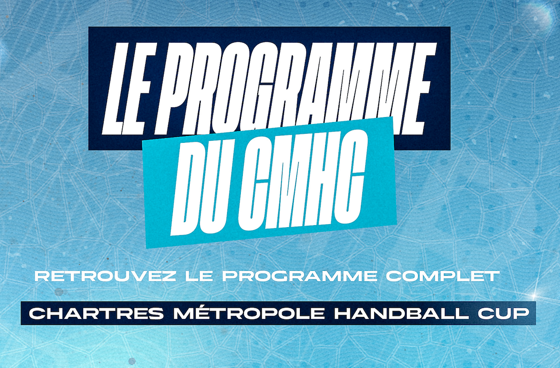 Le programme complet de la Chartres Métropole Handball Cup dévoilé.